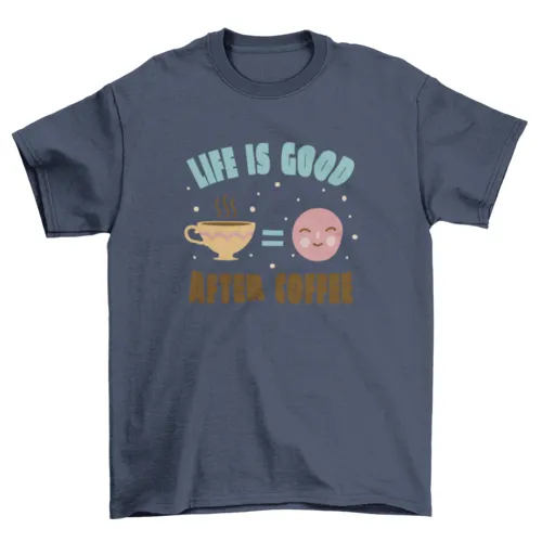 "Life is Better After Coffee" T-Shirt