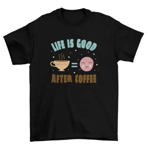 "Life is Better After Coffee" T-Shirt