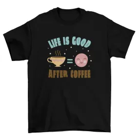 "Life is Better After Coffee" T-Shirt