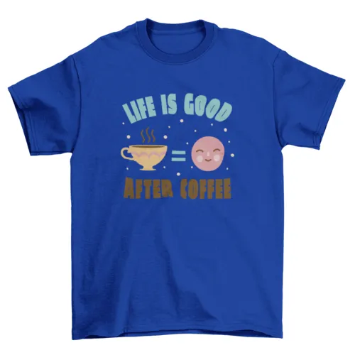 "Life is Better After Coffee" T-Shirt