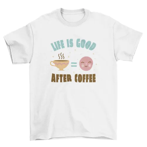 "Life is Better After Coffee" T-Shirt