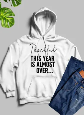 'Thankful This Year Is Almost Over' Comfort Hoodie